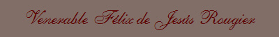 Venerable F�lix de Jes�s Rougier